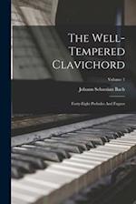 The Well-tempered Clavichord: Forty-eight Preludes And Fugues; Volume 1 