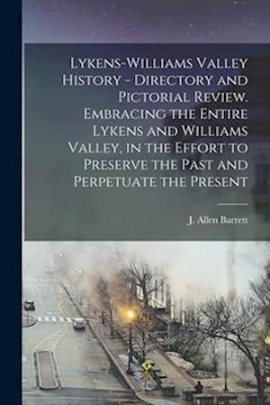 Lykens-Williams Valley History - Directory and Pictorial Review. Embracing the Entire Lykens and Williams Valley, in the Effort to Preserve the Past a