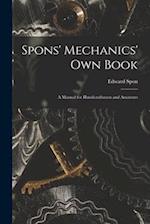 Spons' Mechanics' Own Book: A Manual for Handicraftsmen and Amateurs 