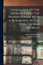 Genealogy Of The Mckean Family Of Pennsylvania, With A Biography Of The Hon. Thomas Mckean 