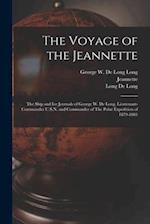 The Voyage of the Jeannette: The Ship and ice Journals of George W. De Long, Lieutenant-commander U.S.N. and Commander of The Polar Expedition of 1879