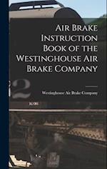 Air Brake Instruction Book of the Westinghouse Air Brake Company 
