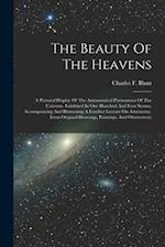 The Beauty Of The Heavens: A Pictorial Display Of The Astronomical Phenomena Of The Universe. Exhibited In One Hundred And Four Scenes, Accompanying A