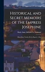 Historical and Secret Memoirs of the Empress Josephine: (Marie Rose Tascher de La Pagerie.) : First 
