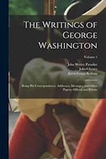 The Writings of George Washington: Being his Correspondence, Addresses, Messages, and Other Papers, Official and Private; Volume 1 