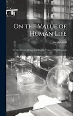 On the Value of Human Life: Or, the Present History and Possible Future of Our Hospitals 