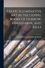 Celtic Illuminative Art in the Gospel Books of Durrow, Lindisfarne, and Kells 