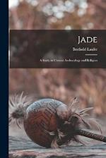 Jade: A Study in Chinese Archaeology and Religion 