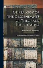Genealogy of the Descendants of Theobald Fouse (Fauss): Including Many Other Connected Families 