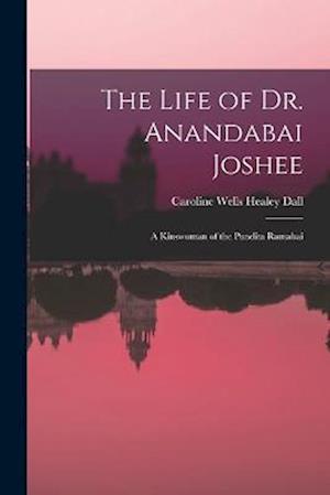 The Life of Dr. Anandabai Joshee: A Kinswoman of the Pundita Ramabai