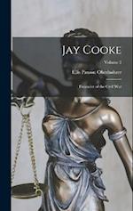 Jay Cooke: Financier of the Civil War; Volume 2 