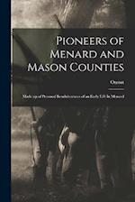 Pioneers of Menard and Mason Counties; Made up of Personal Reminiscences of an Early Life in Menard 