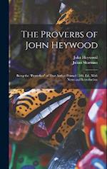 The Proverbs of John Heywood: Being the "Proverbes" of That Author Printed 1546. Ed., With Notes and Introduction 