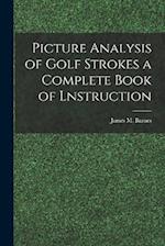 Picture Analysis of Golf Strokes a Complete Book of Lnstruction 