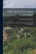 The Doctor and Student: Or, Dialogues Between a Doctor of Divinity and a Student in the Laws of England 