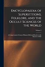 Encyclopaedia of Superstitions, Folklore, and the Occult Sciences of the World: A Comprehensive Library of Human Belief and Practice in the Mysteries 