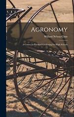 Agronomy; a Course in Practical Gardening for High Schools 