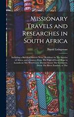 Missionary Travels and Researches in South Africa: Including a Sketch of Sixteen Years' Residence in The Interior of Africa, and a Journey From The Ca