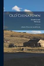 Old Chinatown: A Book of Pictures by Arnold Genthe 