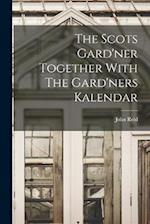 The Scots Gard'ner Together With The Gard'ners Kalendar 