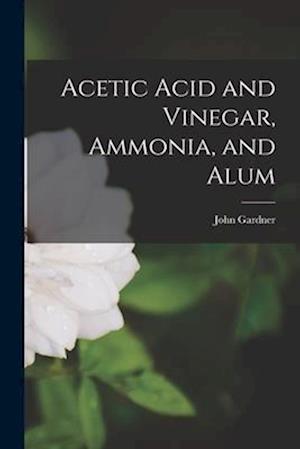 Acetic Acid and Vinegar, Ammonia, and Alum
