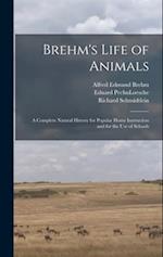 Brehm's Life of Animals: A Complete Natural History for Popular Home Instruction and for the use of Schools 