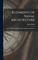 Rudiments of Naval Architecture; or, an Exposition of the Elementary Principles of the Science 
