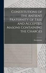 Constitutions of the Antient Fraternity of Free and Accepted Masons Containing the Charges 