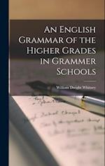An English Grammar of the Higher Grades in Grammer Schools 