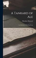 A Tankard of Ale: An Anthology of Drinking Songs 