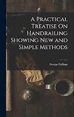 A Practical Treatise On Handrailing Showing New and Simple Methods 