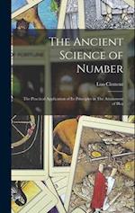 The Ancient Science of Number: The Practical Application of its Principles in The Attainment of Hea 