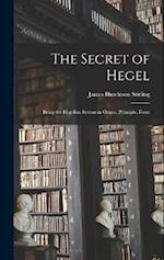 The Secret of Hegel [microform]: Being the Hegelian System in Origin, Principle, Form 