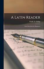 A Latin Reader: Easy Selections for Beginners 