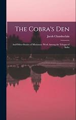 The Cobra's Den: And Other Stories of Missionary Work Among the Telugus of India 