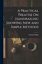 A Practical Treatise On Handrailing Showing New and Simple Methods 