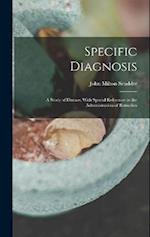 Specific Diagnosis: A Study of Disease, With Special Reference to the Administration of Remedies 