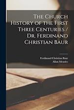 The Church History of the First Three Centuries / Dr. Ferdinand Christian Baur 