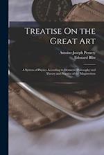 Treatise On the Great Art: A System of Physics According to Hermetic Philosophy and Theory and Practice of the Magisterium 