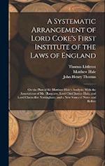 A Systematic Arrangement of Lord Coke's First Institute of the Laws of England: On the Plan of Sir Matthew Hale's Analysis; With the Annotations of Mr