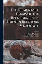 The Elementary Forms of the Religious Life, a Study in Religious Sociology 