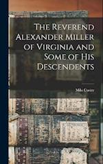 The Reverend Alexander Miller of Virginia and Some of his Descendents 