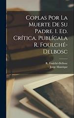 Coplas por la muerte de su padre. 1. ed. crítica. Publícala R. Foulché-Delbosc