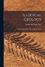 Illogical Geology: The Weakest Point in the Evolution Theory 