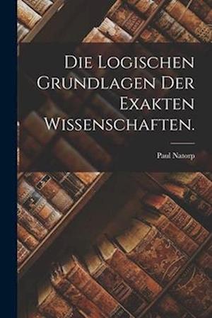 Die Logischen Grundlagen der Exakten Wissenschaften.