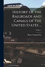 History of the Railroads and Canals of the United States ...; Volume 1 