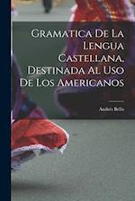 Gramatica De La Lengua Castellana, Destinada Al Uso De Los Americanos