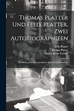 Thomas Platter und Felix Platter, zwei Autobiographieen