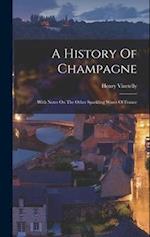 A History Of Champagne: With Notes On The Other Sparkling Wines Of France 