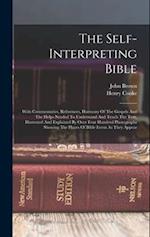 The Self-interpreting Bible: With Commentaries, References, Harmony Of The Gospels And The Helps Needed To Understand And Teach The Text, Illustrated 